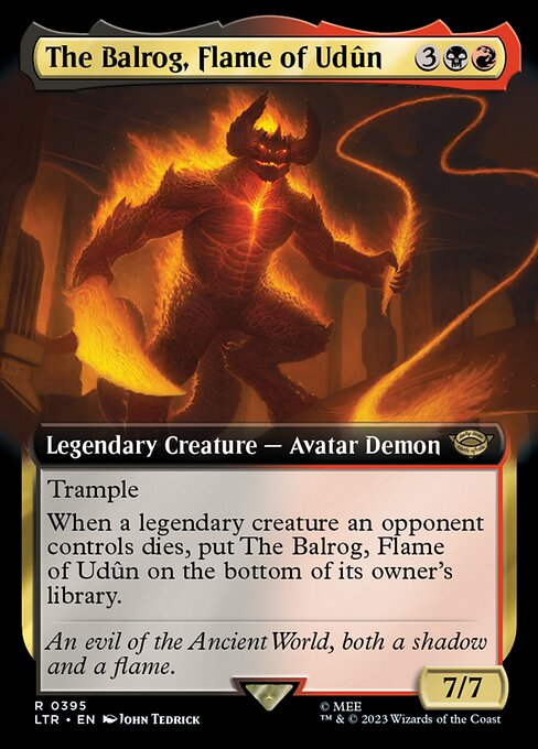 Trample
When a legendary creature an opponent controls dies, put The Balrog, Flame of Udûn on the bottom of its owner's library.