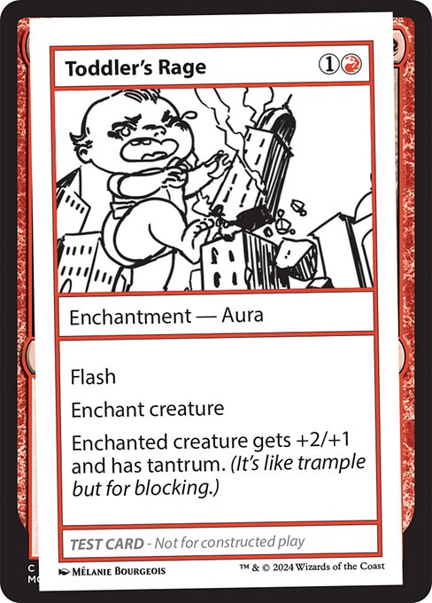 Flash
Enchant creature
Enchanted creature gets +2/+1 and has tantrum. (It's like trample but for blocking.)
