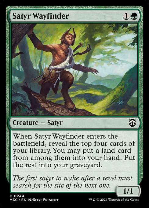 When Satyr Wayfinder enters, reveal the top four cards of your library. You may put a land card from among them into your hand. Put the rest into your graveyard.