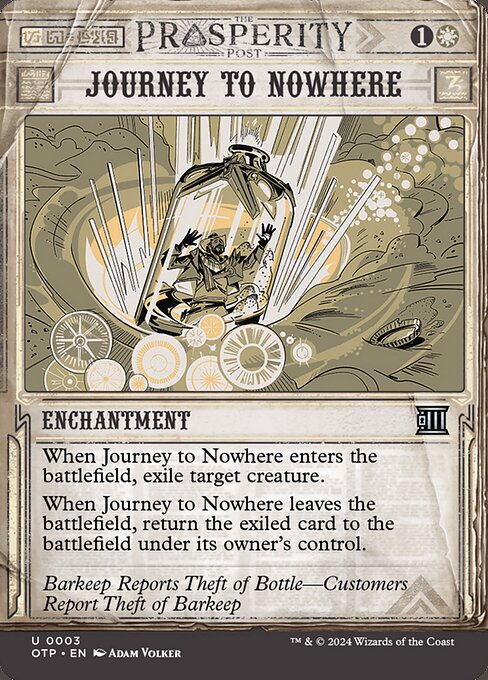 When Journey to Nowhere enters the battlefield, exile target creature.
When Journey to Nowhere leaves the battlefield, return the exiled card to the battlefield under its owner's control.