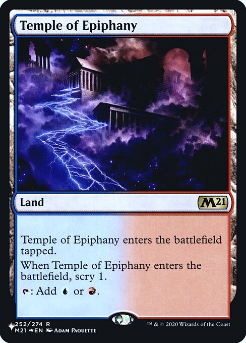 Temple of Epiphany enters the battlefield tapped.
When Temple of Epiphany enters the battlefield, scry 1.
{T}: Add {U} or {R}.