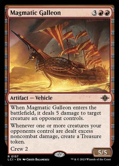 When Magmatic Galleon enters the battlefield, it deals 5 damage to target creature an opponent controls.
Whenever one or more creatures your opponents control are dealt excess noncombat damage, create a Treasure token.
Crew 2
