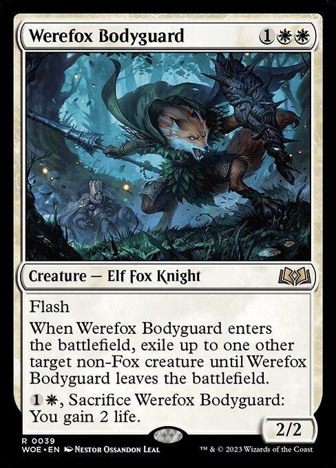 Flash
When Werefox Bodyguard enters the battlefield, exile up to one other target non-Fox creature until Werefox Bodyguard leaves the battlefield.
{1}{W}, Sacrifice Werefox Bodyguard: You gain 2 life.