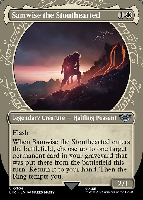 Flash
When Samwise the Stouthearted enters the battlefield, choose up to one target permanent card in your graveyard that was put there from the battlefield this turn. Return it to your hand. Then the Ring tempts you.