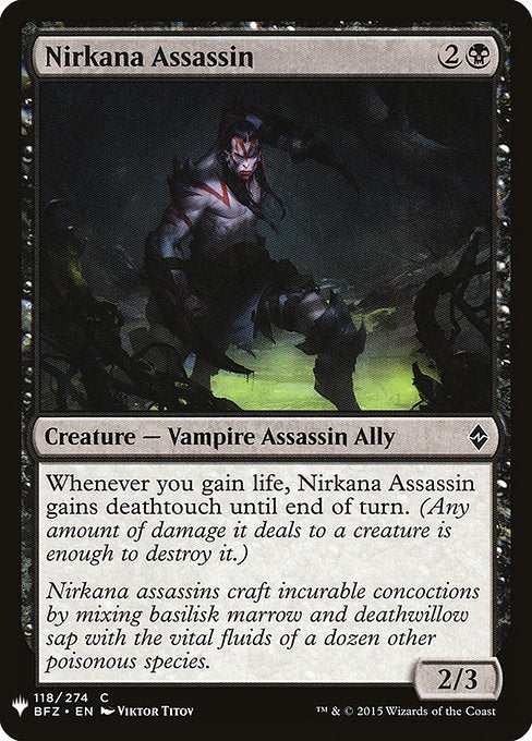 Whenever you gain life, Nirkana Assassin gains deathtouch until end of turn. (Any amount of damage it deals to a creature is enough to destroy it.)