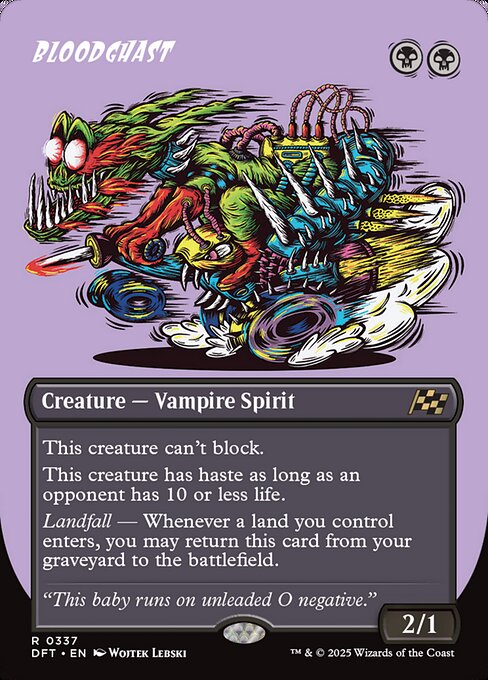 Bloodghast can't block.
Bloodghast has haste as long as an opponent has 10 or less life.
Landfall — Whenever a land you control enters, you may return Bloodghast from your graveyard to the battlefield.