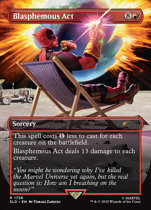 This spell costs {1} less to cast for each creature on the battlefield.
Blasphemous Act deals 13 damage to each creature.