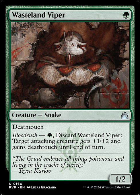 Deathtouch
Bloodrush — {G}, Discard Wasteland Viper: Target attacking creature gets +1/+2 and gains deathtouch until end of turn.