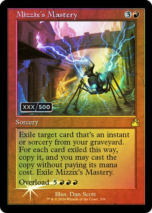 Exile target card that's an instant or sorcery from your graveyard. For each card exiled this way, copy it, and you may cast the copy without paying its mana cost. Exile Mizzix's Mastery.
Overload {5}{R}{R}{R} (You may cast this spell for its overload cost. If you do, change "target" in its text to "each.")