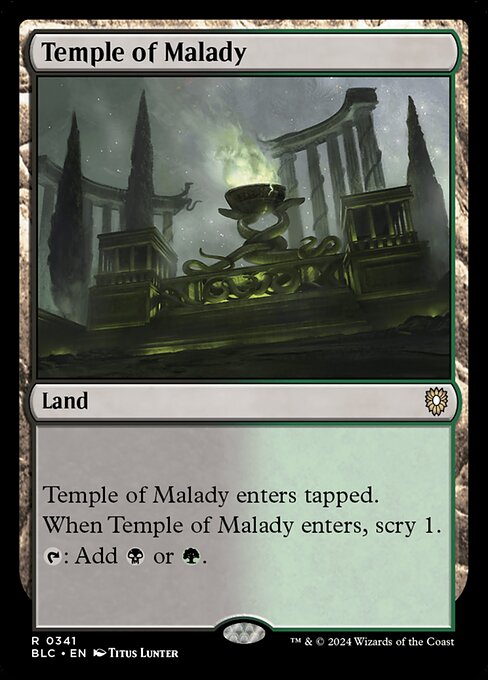 Temple of Malady enters tapped.
When Temple of Malady enters, scry 1.
{T}: Add {B} or {G}.