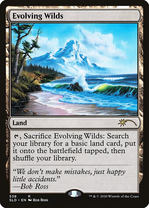 {T}, Sacrifice Evolving Wilds: Search your library for a basic land card, put it onto the battlefield tapped, then shuffle.