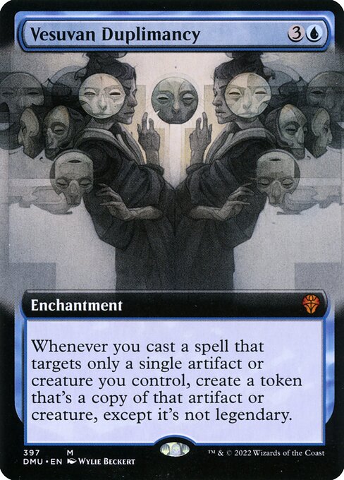 Whenever you cast a spell that targets only a single artifact or creature you control, create a token that's a copy of that artifact or creature, except it's not legendary.