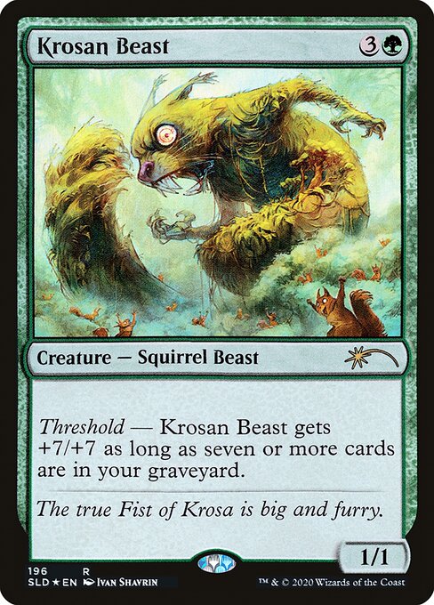Threshold — Krosan Beast gets +7/+7 as long as seven or more cards are in your graveyard.
