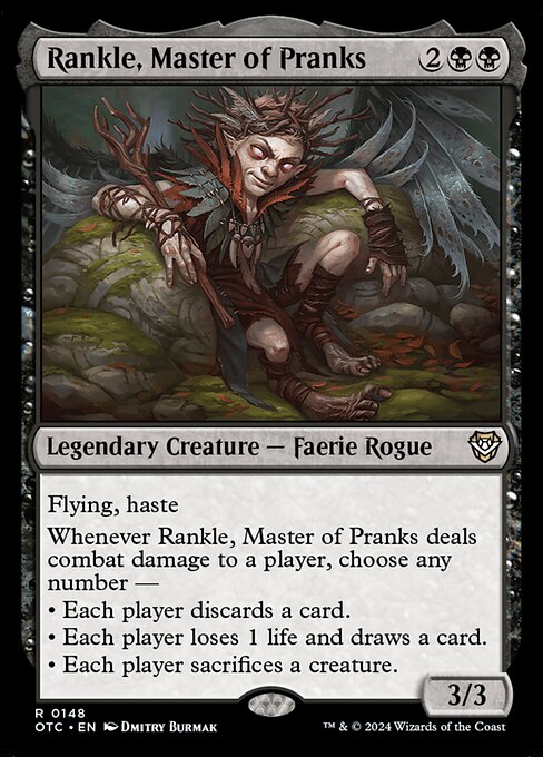 Flying, haste
Whenever Rankle, Master of Pranks deals combat damage to a player, choose any number —
• Each player discards a card.
• Each player loses 1 life and draws a card.
• Each player sacrifices a creature.