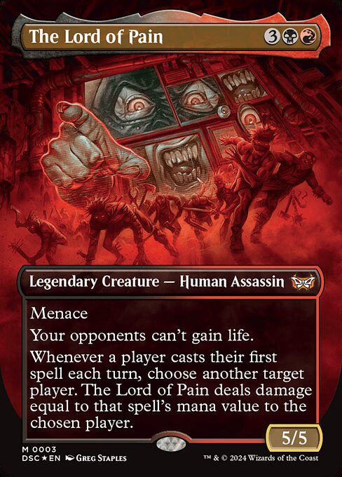 Menace
Your opponents can't gain life.
Whenever a player casts their first spell each turn, choose another target player. The Lord of Pain deals damage equal to that spell's mana value to the chosen player.