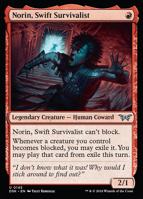 Norin, Swift Survivalist can't block.
Whenever a creature you control becomes blocked, you may exile it. You may play that card from exile this turn.