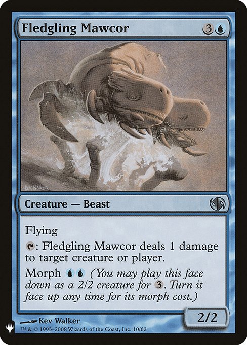 Flying
{T}: Fledgling Mawcor deals 1 damage to any target.
Morph {U}{U} (You may cast this card face down as a 2/2 creature for {3}. Turn it face up any time for its morph cost.)