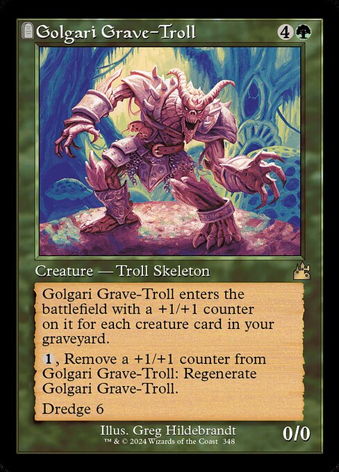 Golgari Grave-Troll enters the battlefield with a +1/+1 counter on it for each creature card in your graveyard.
{1}, Remove a +1/+1 counter from Golgari Grave-Troll: Regenerate Golgari Grave-Troll.
Dredge 6 (If you would draw a card, you may mill six cards instead. If you do, return this card from your graveyard to your hand.)