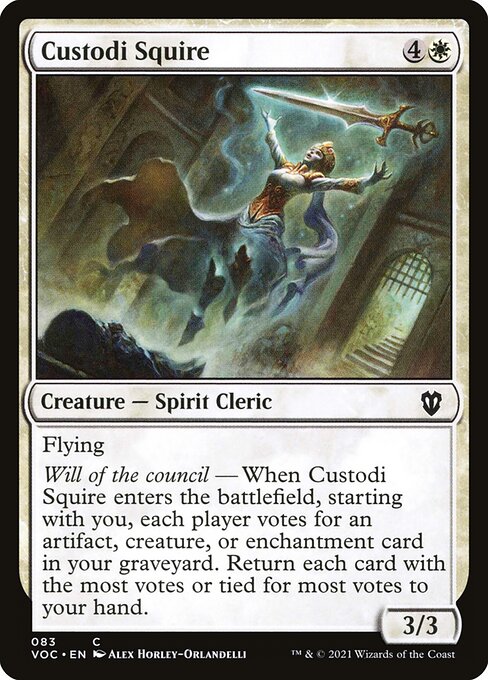 Flying
Will of the council — When Custodi Squire enters the battlefield, starting with you, each player votes for an artifact, creature, or enchantment card in your graveyard. Return each card with the most votes or tied for most votes to your hand.