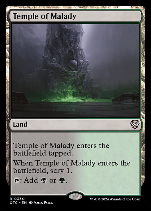 Temple of Malady enters the battlefield tapped.
When Temple of Malady enters the battlefield, scry 1.
{T}: Add {B} or {G}.