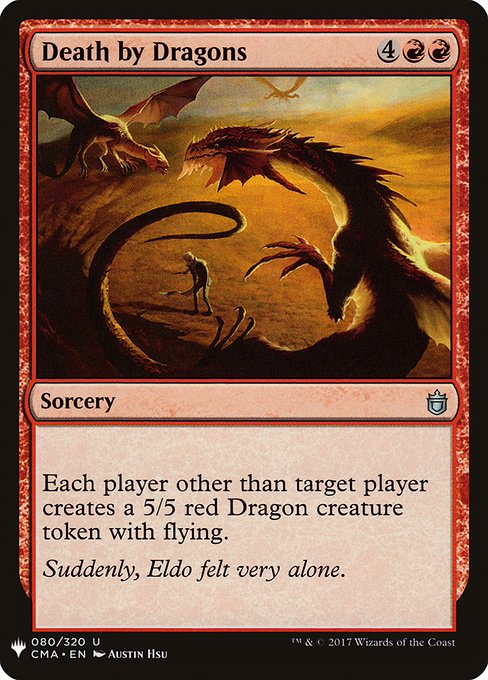 Each player other than target player creates a 5/5 red Dragon creature token with flying.