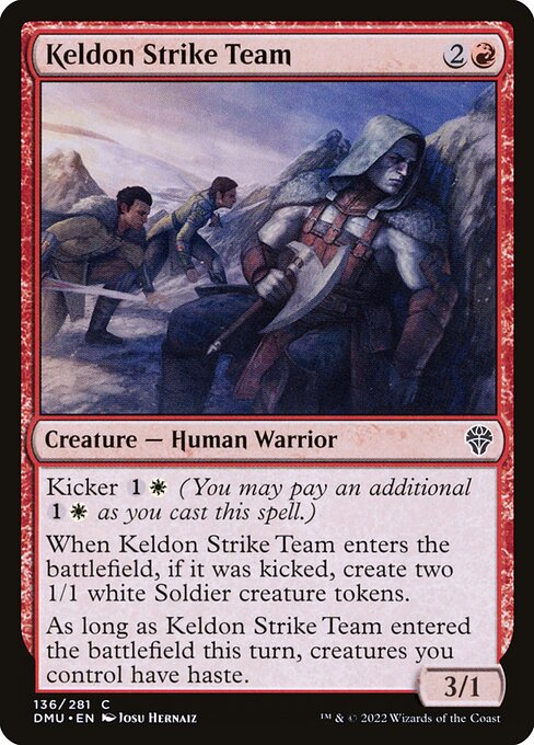 Kicker {1}{W} (You may pay an additional {1}{W} as you cast this spell.)
When Keldon Strike Team enters the battlefield, if it was kicked, create two 1/1 white Soldier creature tokens.
As long as Keldon Strike Team entered the battlefield this turn, creatures you control have haste.
