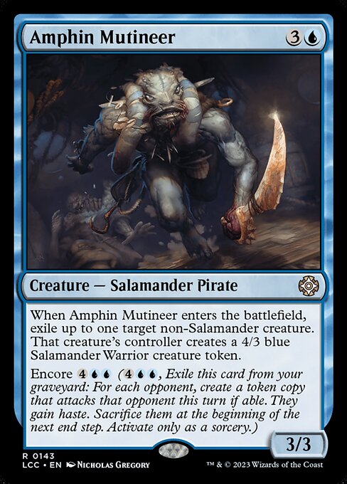 When this creature enters, exile up to one target non-Salamander creature. That creature's controller creates a 4/3 blue Salamander Warrior creature token.
Encore {4}{U}{U} ({4}{U}{U}, Exile this card from your graveyard: For each opponent, create a token copy that attacks that opponent this turn if able. They gain haste. Sacrifice them at the beginning of the next end step. Activate only as a sorcery.)