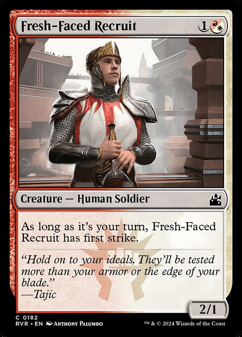 During your turn, Fresh-Faced Recruit has first strike.