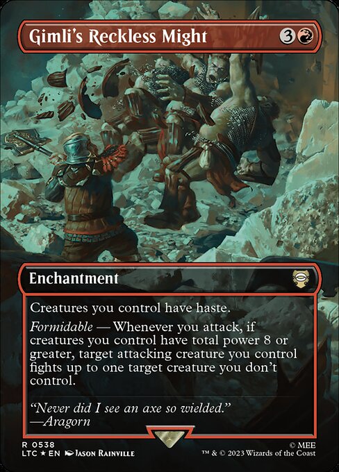 Creatures you control have haste.
Formidable — Whenever you attack, if creatures you control have total power 8 or greater, target attacking creature you control fights up to one target creature you don't control.