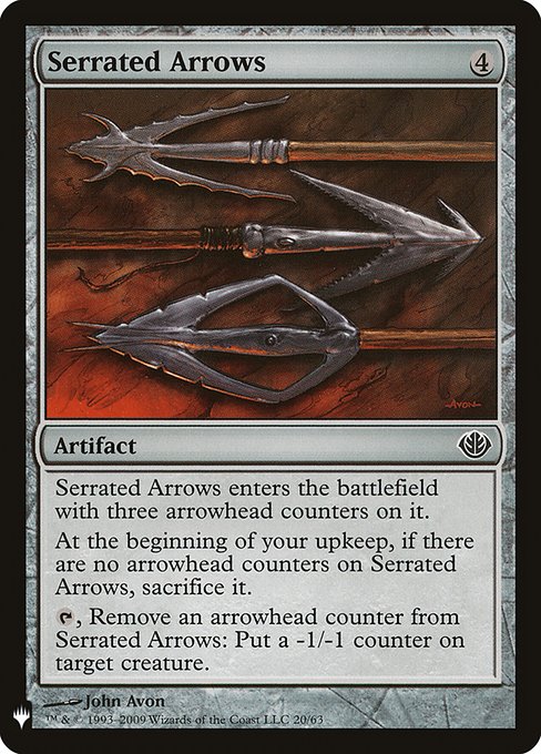 Serrated Arrows enters with three arrowhead counters on it.
At the beginning of your upkeep, if there are no arrowhead counters on Serrated Arrows, sacrifice it.
{T}, Remove an arrowhead counter from Serrated Arrows: Put a -1/-1 counter on target creature.