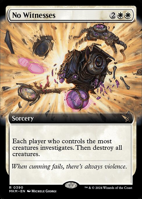 Each player who controls the most creatures investigates. Then destroy all creatures. (To investigate, create a Clue token. It's an artifact with "{2}, Sacrifice this artifact: Draw a card.")