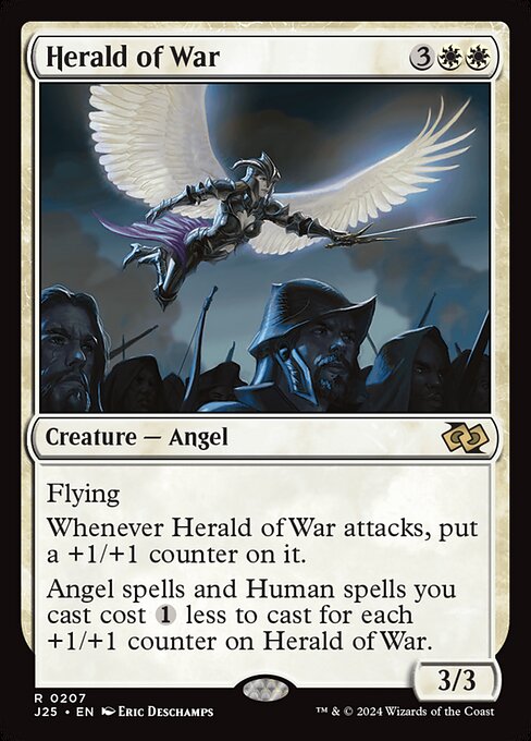 Flying
Whenever Herald of War attacks, put a +1/+1 counter on it.
Angel spells and Human spells you cast cost {1} less to cast for each +1/+1 counter on Herald of War.