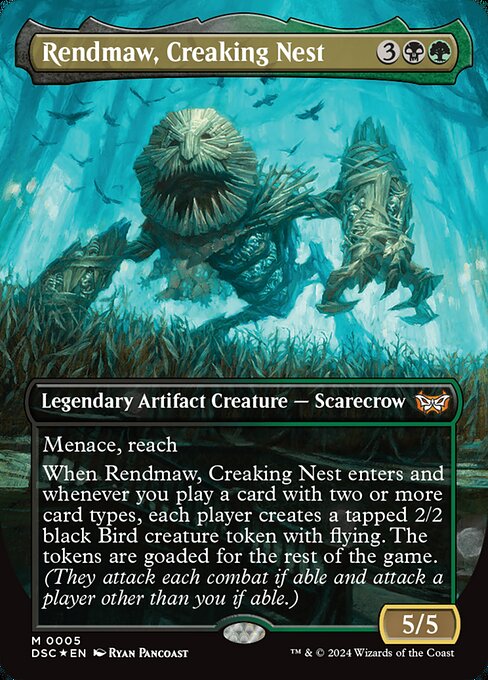 Menace, reach
When Rendmaw, Creaking Nest enters and whenever you play a card with two or more card types, each player creates a tapped 2/2 black Bird creature token with flying. The tokens are goaded for the rest of the game. (They attack each combat if able and attack a player other than you if able.)