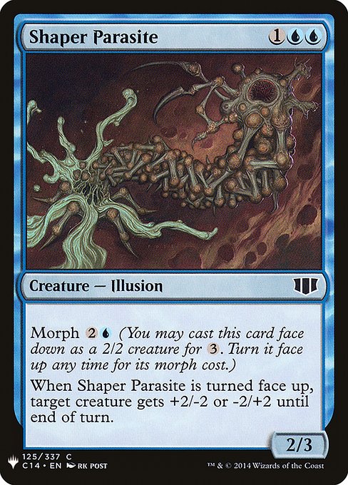 Morph {2}{U} (You may cast this card face down as a 2/2 creature for {3}. Turn it face up any time for its morph cost.)
When Shaper Parasite is turned face up, target creature gets +2/-2 or -2/+2 until end of turn.