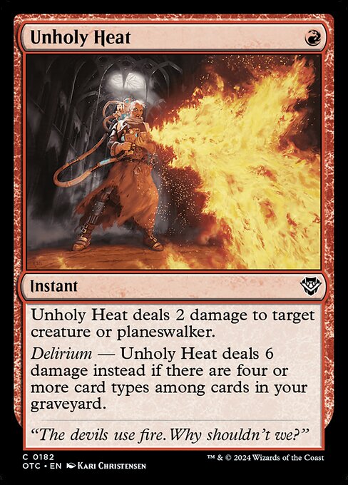 Unholy Heat deals 2 damage to target creature or planeswalker.
Delirium — Unholy Heat deals 6 damage instead if there are four or more card types among cards in your graveyard.