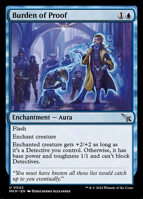 Flash
Enchant creature
Enchanted creature gets +2/+2 as long as it's a Detective you control. Otherwise, it has base power and toughness 1/1 and can't block Detectives.