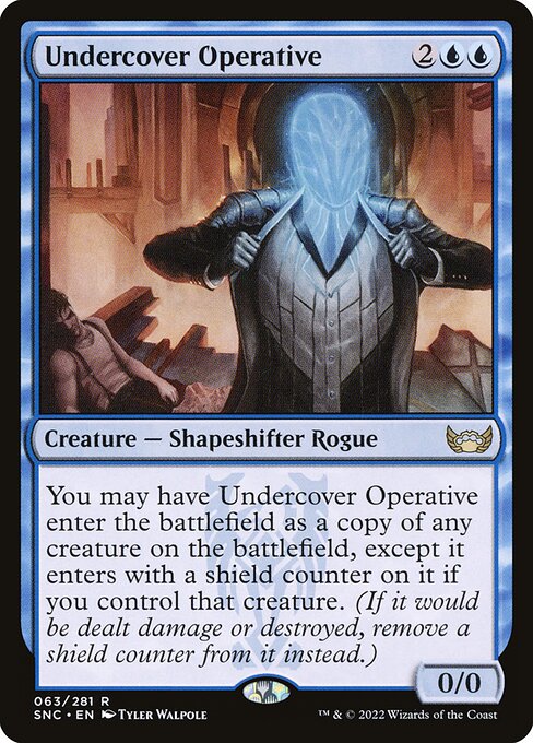 You may have Undercover Operative enter the battlefield as a copy of any creature on the battlefield, except it enters with a shield counter on it if you control that creature. (If it would be dealt damage or destroyed, remove a shield counter from it instead.)
