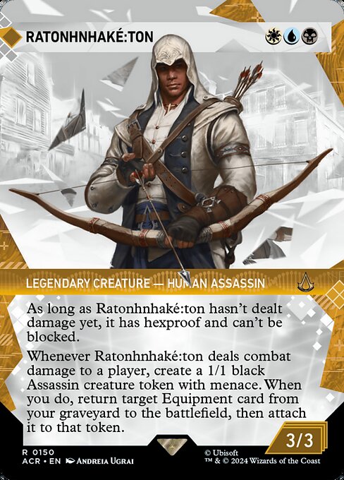 As long as Ratonhnhaké꞉ton hasn't dealt damage yet, it has hexproof and can't be blocked.
Whenever Ratonhnhaké꞉ton deals combat damage to a player, create a 1/1 black Assassin creature token with menace. When you do, return target Equipment card from your graveyard to the battlefield, then attach it to that token.
