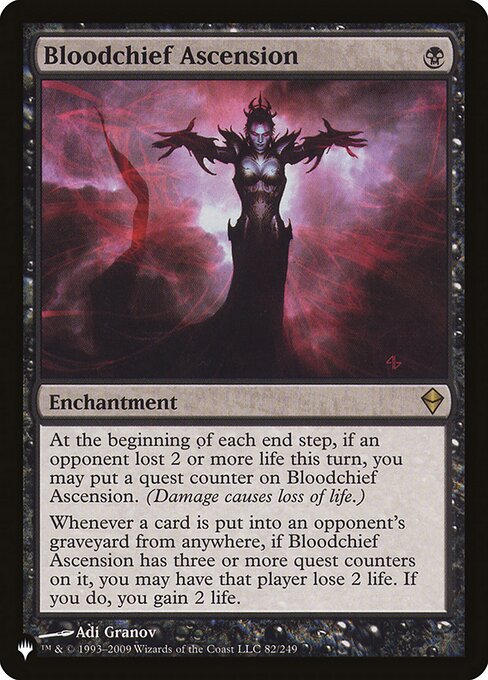At the beginning of each end step, if an opponent lost 2 or more life this turn, you may put a quest counter on Bloodchief Ascension. (Damage causes loss of life.)
Whenever a card is put into an opponent's graveyard from anywhere, if Bloodchief Ascension has three or more quest counters on it, you may have that player lose 2 life. If you do, you gain 2 life.