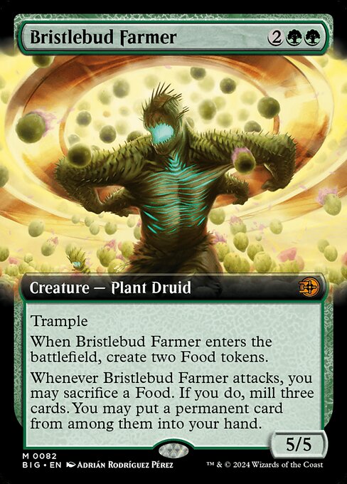 Trample
When Bristlebud Farmer enters the battlefield, create two Food tokens. (They're artifacts with "{2}, {T}, Sacrifice this artifact: You gain 3 life.")
Whenever Bristlebud Farmer attacks, you may sacrifice a Food. If you do, mill three cards. You may put a permanent card from among them into your hand.