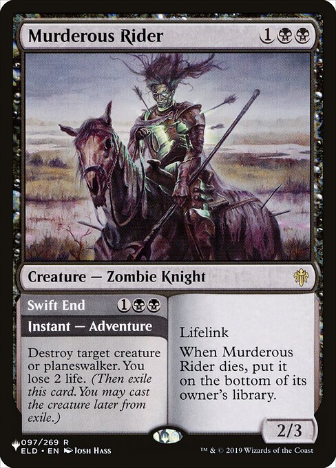 Lifelink
When Murderous Rider dies, put it on the bottom of its owner's library.   Destroy target creature or planeswalker. You lose 2 life. (Then exile this card. You may cast the creature later from exile.)