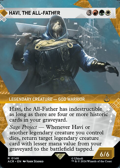Havi, the All-Father has indestructible as long as there are four or more historic cards in your graveyard. (Artifacts, legendaries, and Sagas are historic.)
Sage Project — Whenever Havi or another legendary creature you control dies, return target legendary creature card with lesser mana value from your graveyard to the battlefield tapped.