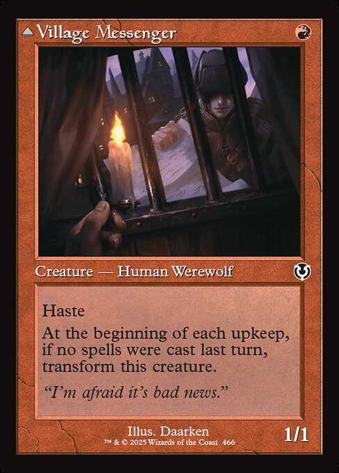 Haste
At the beginning of each upkeep, if no spells were cast last turn, transform Village Messenger.   Menace (This creature can't be blocked except by two or more creatures.)
At the beginning of each upkeep, if a player cast two or more spells last turn, transform Moonrise Intruder.