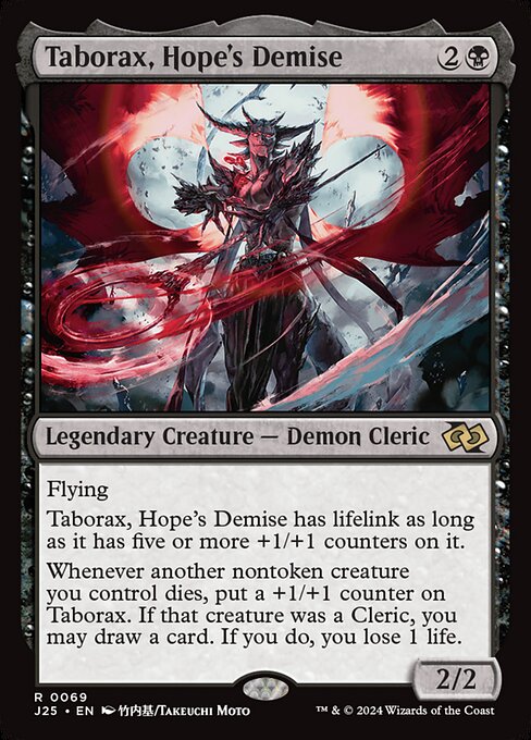Flying
Taborax, Hope's Demise has lifelink as long as it has five or more +1/+1 counters on it.
Whenever another nontoken creature you control dies, put a +1/+1 counter on Taborax. If that creature was a Cleric, you may draw a card. If you do, you lose 1 life.