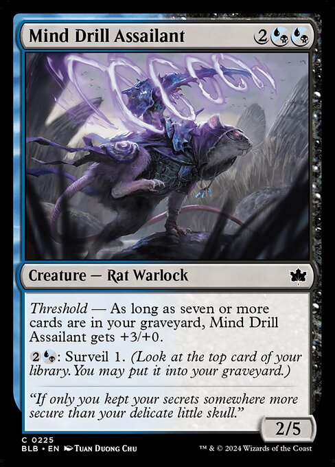 Threshold — As long as seven or more cards are in your graveyard, Mind Drill Assailant gets +3/+0.
{2}{U/B}: Surveil 1. (Look at the top card of your library. You may put it into your graveyard.)