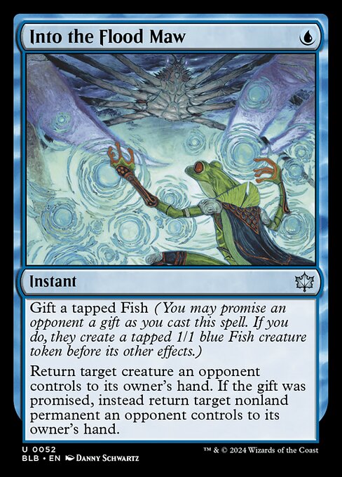 Gift a tapped Fish (You may promise an opponent a gift as you cast this spell. If you do, they create a tapped 1/1 blue Fish creature token before its other effects.)
Return target creature an opponent controls to its owner's hand. If the gift was promised, instead return target nonland permanent an opponent controls to its owner's hand.