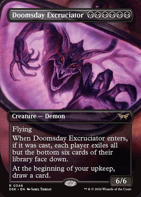 Flying
When Doomsday Excruciator enters, if it was cast, each player exiles all but the bottom six cards of their library face down.
At the beginning of your upkeep, draw a card.