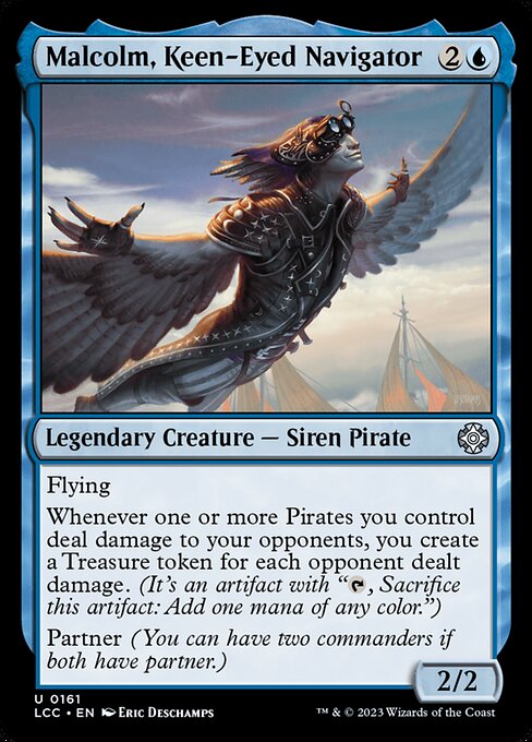 Flying
Whenever one or more Pirates you control deal damage to your opponents, you create a Treasure token for each opponent dealt damage. (It's an artifact with "{T}, Sacrifice this token: Add one mana of any color.")
Partner (You can have two commanders if both have partner.)