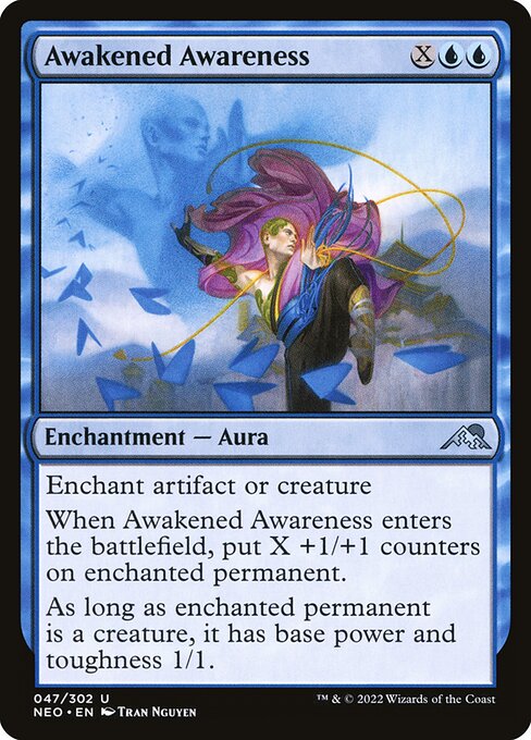 Enchant artifact or creature
When Awakened Awareness enters the battlefield, put X +1/+1 counters on enchanted permanent.
As long as enchanted permanent is a creature, it has base power and toughness 1/1.