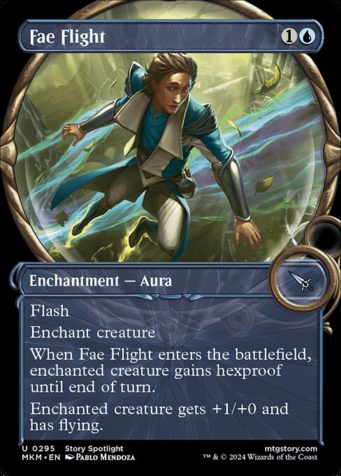 Flash
Enchant creature
When Fae Flight enters the battlefield, enchanted creature gains hexproof until end of turn.
Enchanted creature gets +1/+0 and has flying.